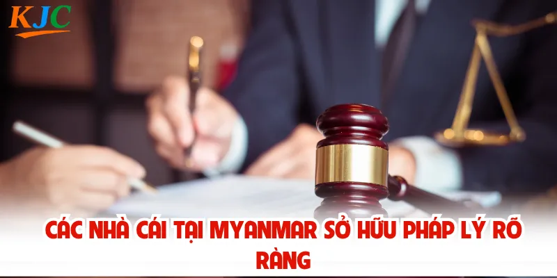 Các nhà cái tại Myanmar sở hữu pháp lý rõ ràng