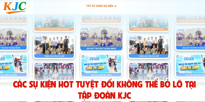 Các Sự Kiện Hot Tuyệt Đối Không Thể Bỏ Lỡ Tại Tập Đoàn KJC