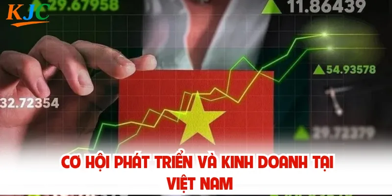Cơ hội phát triển và kinh doanh tại Việt Nam
