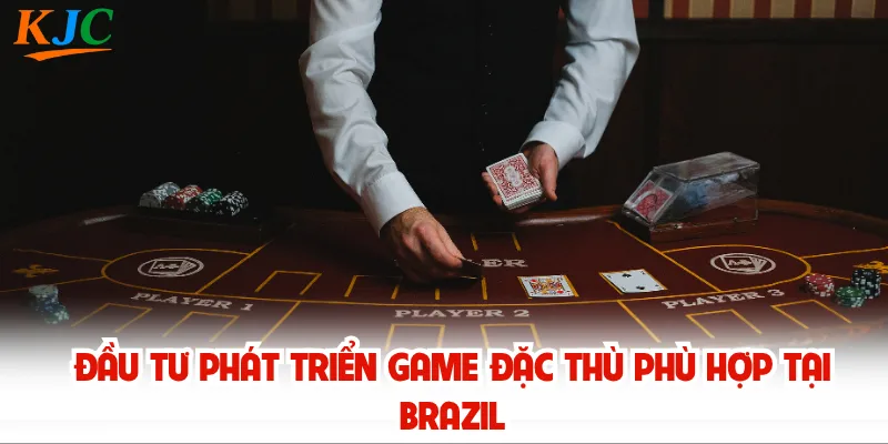 Đầu tư phát triển game đặc thù phù hợp tại Brazil