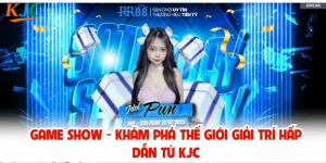 Game Show - Khám Phá Thế Giới Giải Trí Hấp Dẫn Từ KJC
