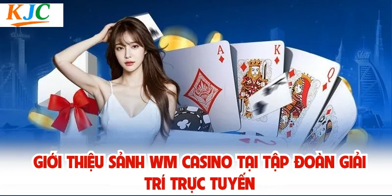 Giới thiệu sảnh WM Casino tại tập đoàn giải trí trực tuyến