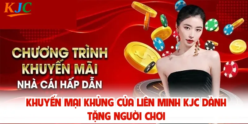 Khuyến Mại Khủng Của Liên Minh KJC Dành Tặng Người Chơi