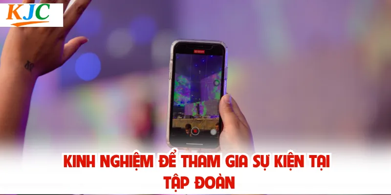 Kinh nghiệm để tham gia sự kiện tại tập đoàn