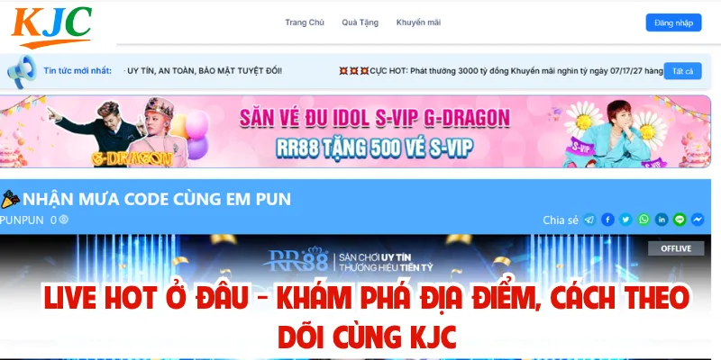 Live Hot Ở Đâu - Khám Phá Địa Điểm, Cách Theo Dõi Cùng KJC
