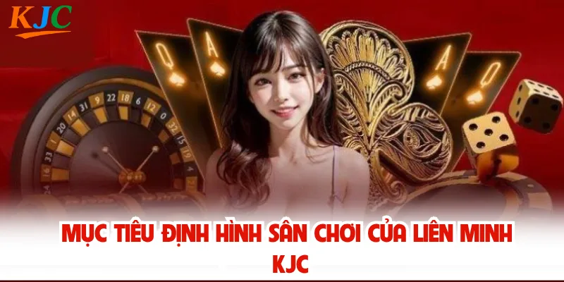Mục tiêu định hình sân chơi của liên minh KJC