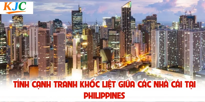 Tính cạnh tranh khốc liệt giữa các nhà cái tại Philippines
