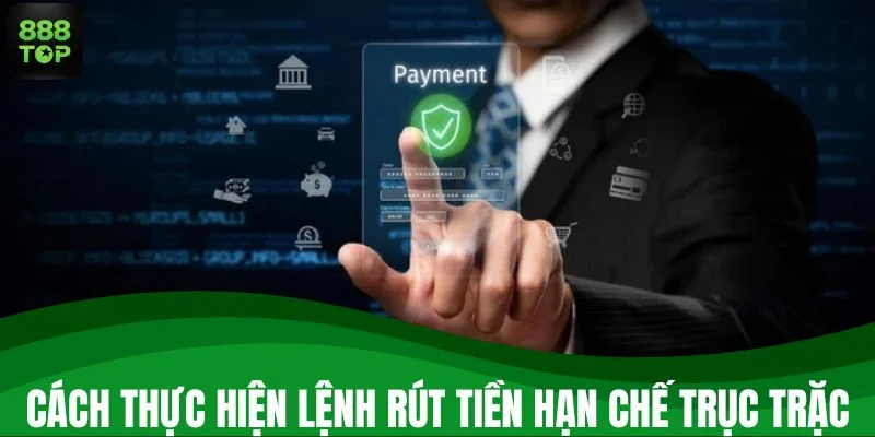 Cách thực hiện lệnh rút tiền hạn chế trục trặc