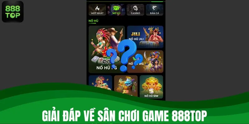 Giải đáp về sân chơi game 888TOP