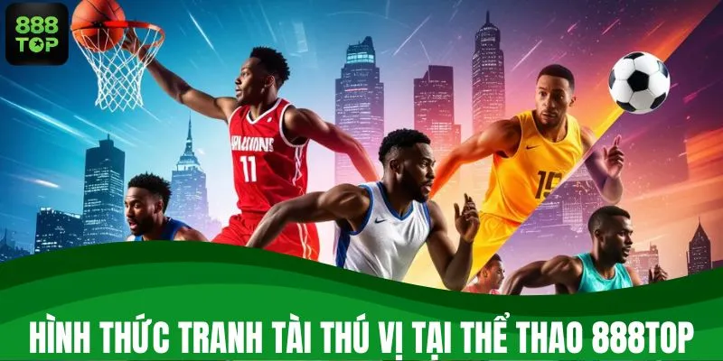 Hình thức tranh tài thú vị tại thể thao 888TOP