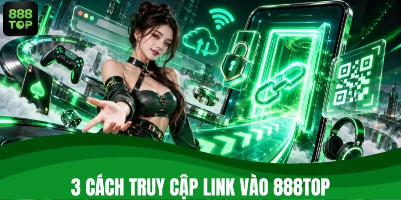 Khám phá 3 cách mở link vào 888TOP dễ thực hiện