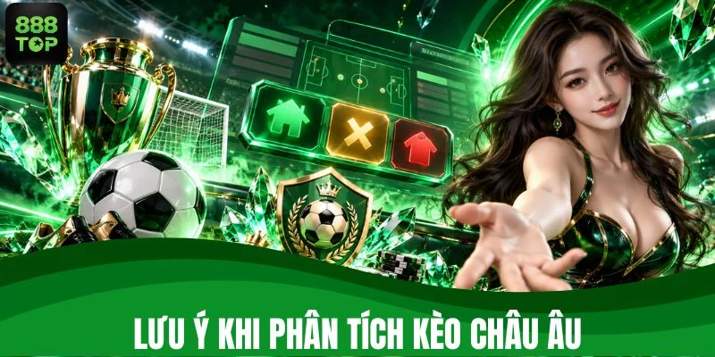 Những điểm cần ghi nhớ khi phân tích Kèo châu Âu