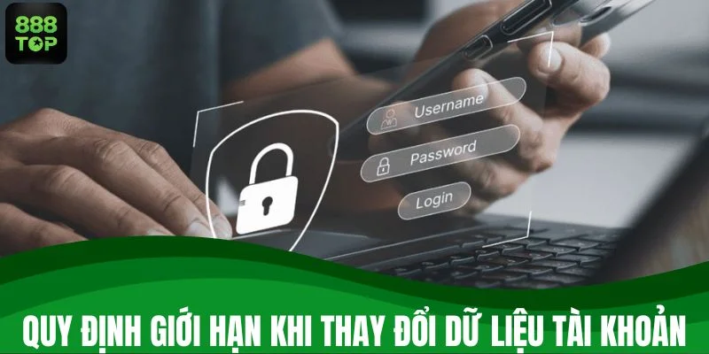 Quy định giới hạn khi thay đổi dữ liệu tài khoản