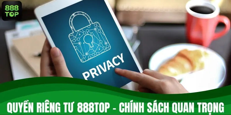 Quyền riêng tư 888TOP là một chính sách quan trọng