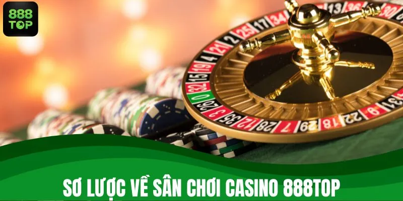 Sơ lược về sân chơi casino 888TOP